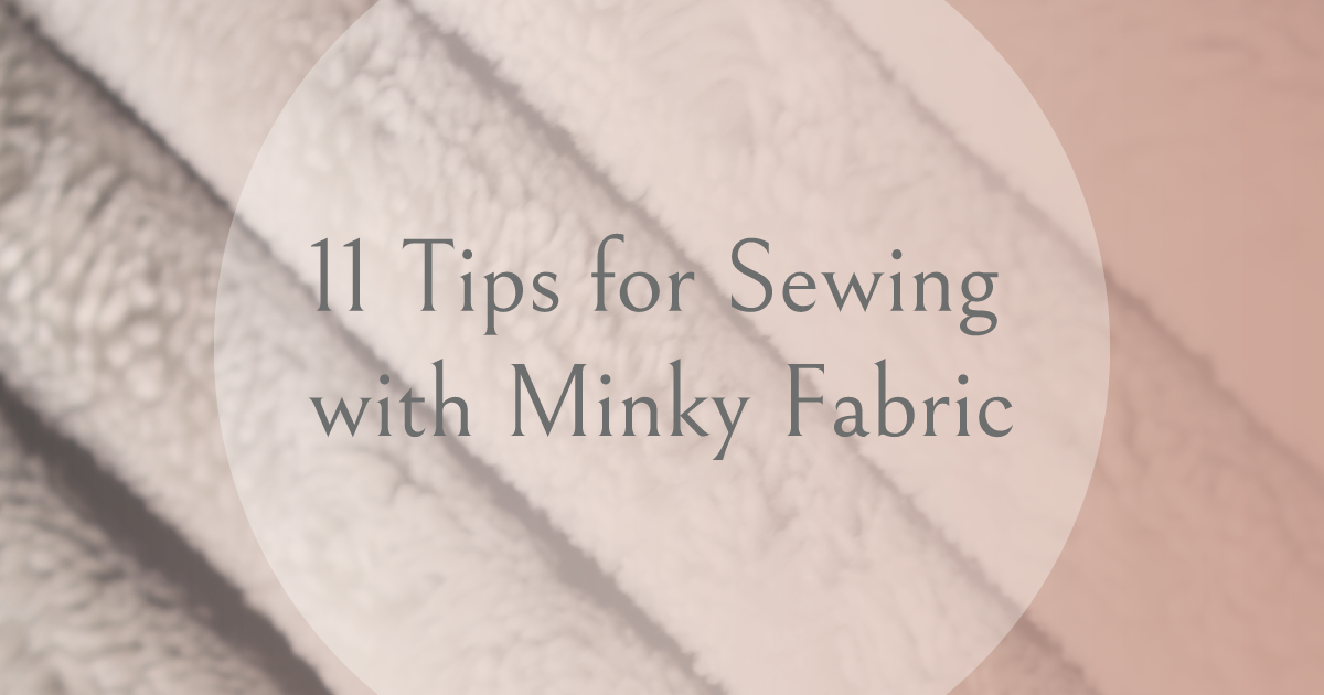 11 Tips for Sewing with Minky Fabric